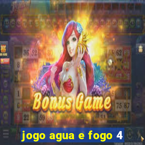 jogo agua e fogo 4